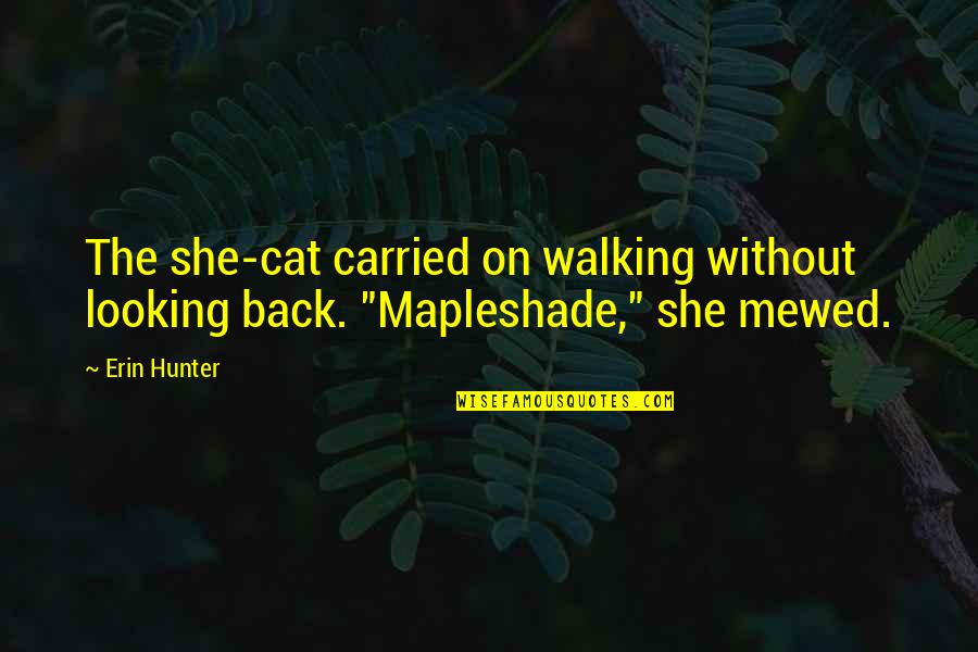 Mewed Quotes By Erin Hunter: The she-cat carried on walking without looking back.