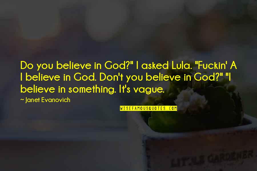 Mewse A Quotes By Janet Evanovich: Do you believe in God?" I asked Lula.