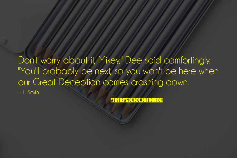 Mewse Gun Quotes By L.J.Smith: Don't worry about it, Mikey," Dee said comfortingly. Mewse Gun Quotes By L.J.Smith: Don't worry about it, Mikey," Dee said comfortingly.