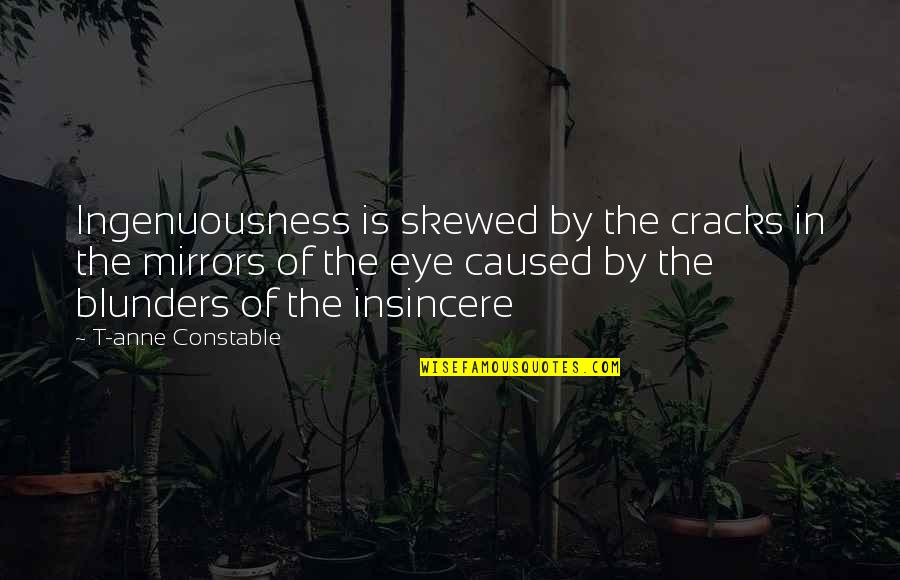 Mewse Gun Quotes By T-anne Constable: Ingenuousness is skewed by the cracks in the Mewse Gun Quotes By T-anne Constable: Ingenuousness is skewed by the cracks in the