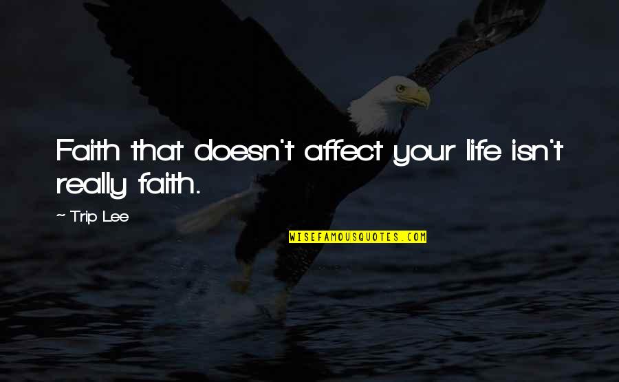 Mewujudkan Quotes By Trip Lee: Faith that doesn't affect your life isn't really