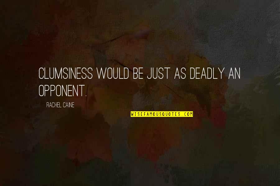 Mexiamerica Quotes By Rachel Caine: Clumsiness would be just as deadly an opponent.