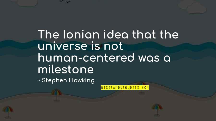 Mexiamericamultiservices Quotes By Stephen Hawking: The Ionian idea that the universe is not Mexiamericamultiservices Quotes By Stephen Hawking: The Ionian idea that the universe is not