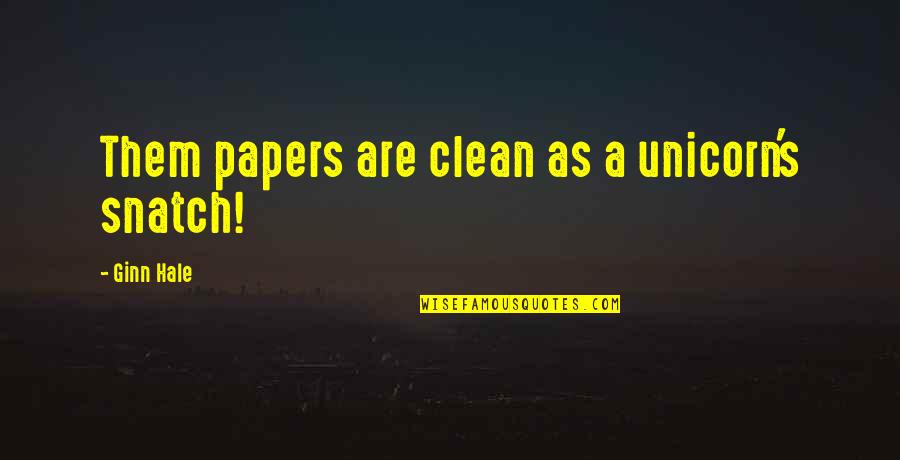 Mexican American Culture Quotes By Ginn Hale: Them papers are clean as a unicorn's snatch!