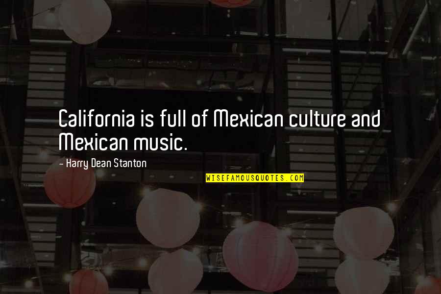 Mexican Culture Quotes By Harry Dean Stanton: California is full of Mexican culture and Mexican