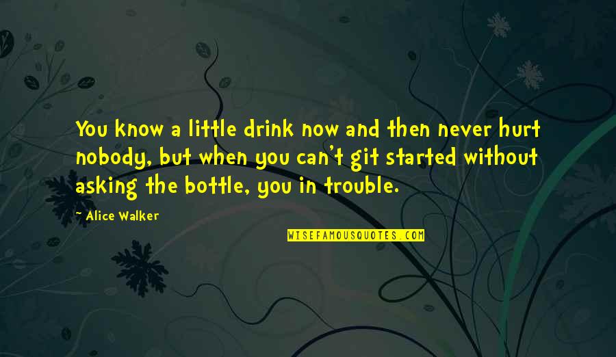 Mexican Curse Quotes By Alice Walker: You know a little drink now and then