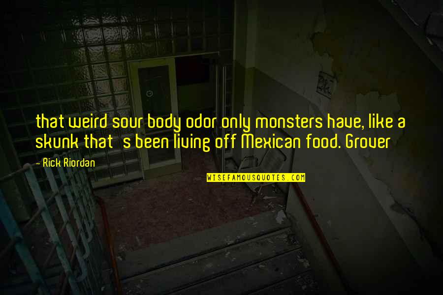 Mexican Food Quotes By Rick Riordan: that weird sour body odor only monsters have,