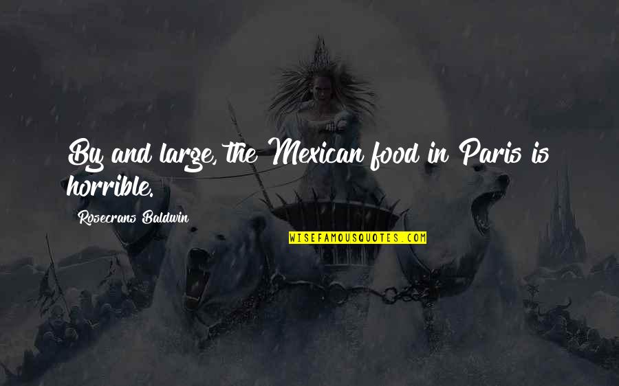 Mexican Food Quotes By Rosecrans Baldwin: By and large, the Mexican food in Paris