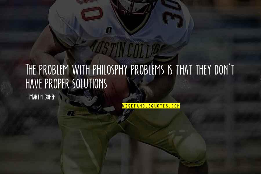 Mexican Gangster Quotes By Martin Cohen: The problem with philosphy problems is that they