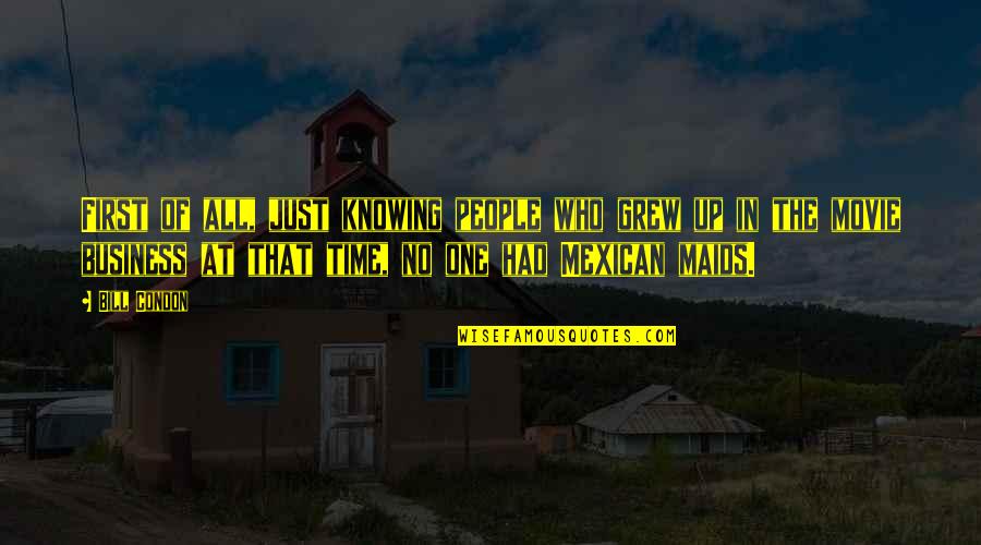 Mexican Quotes By Bill Condon: First of all, just knowing people who grew