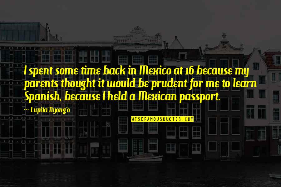 Mexican Quotes By Lupita Nyong'o: I spent some time back in Mexico at