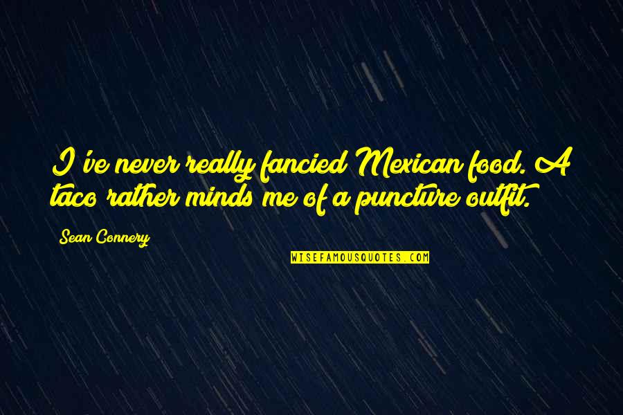 Mexican Quotes By Sean Connery: I've never really fancied Mexican food. A taco