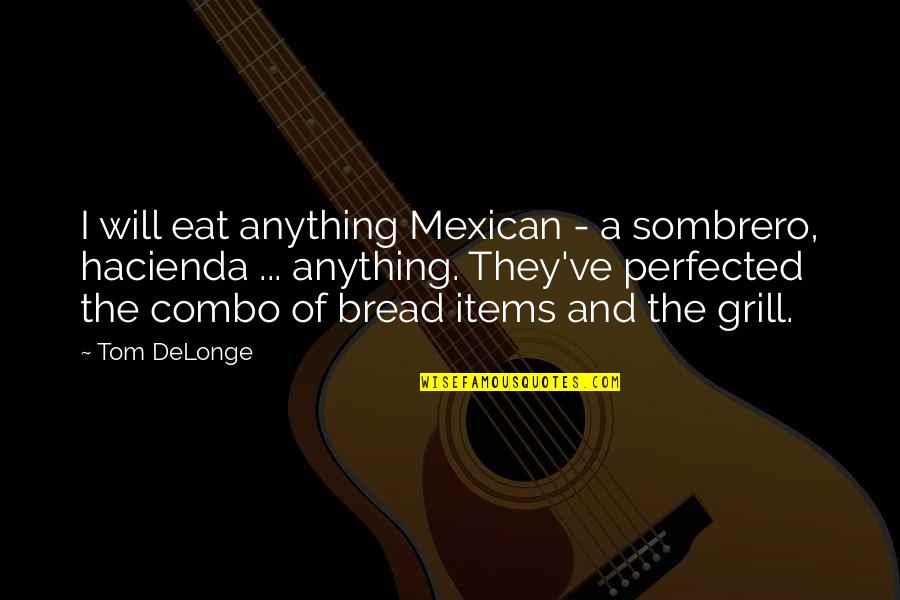 Mexican Quotes By Tom DeLonge: I will eat anything Mexican - a sombrero,