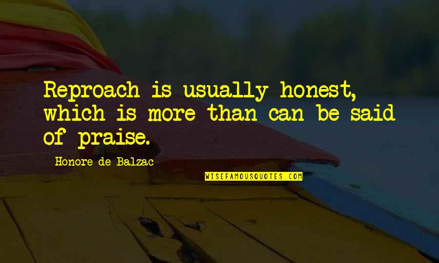 Mexican Repatriation Quotes By Honore De Balzac: Reproach is usually honest, which is more than