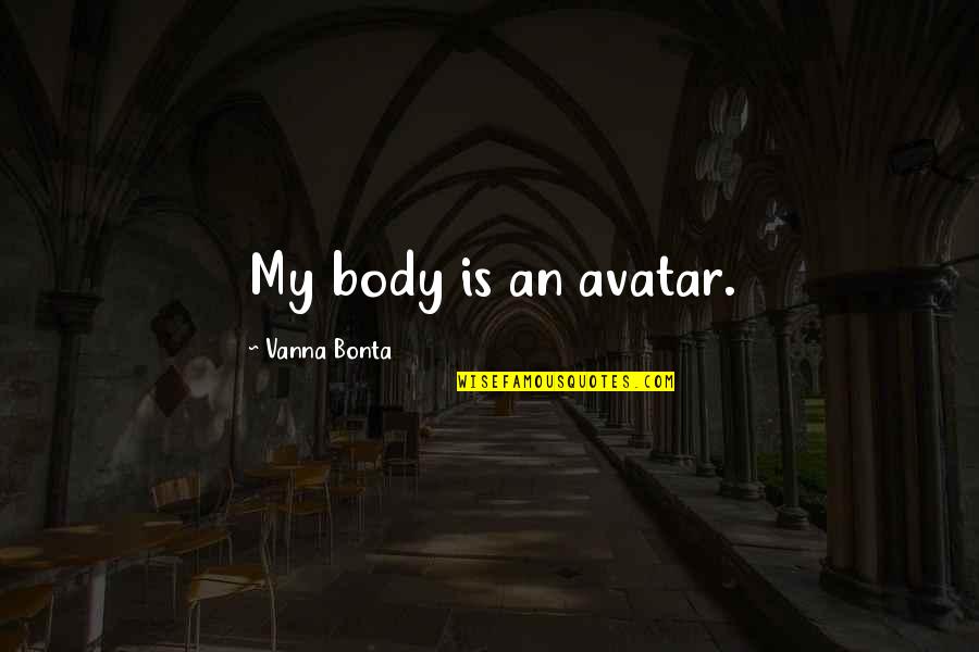 Mexicanidad By Diego Quotes By Vanna Bonta: My body is an avatar.