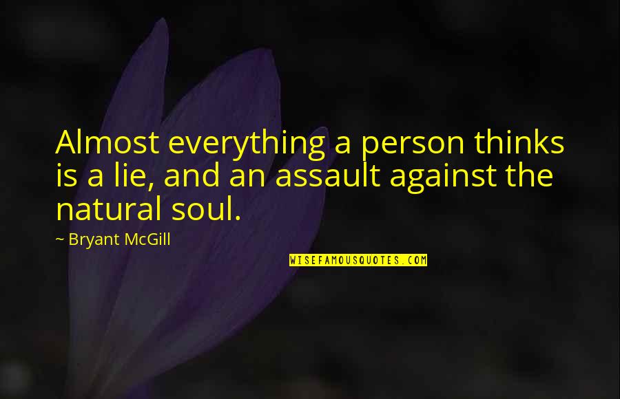 Mexicanos Quotes By Bryant McGill: Almost everything a person thinks is a lie,