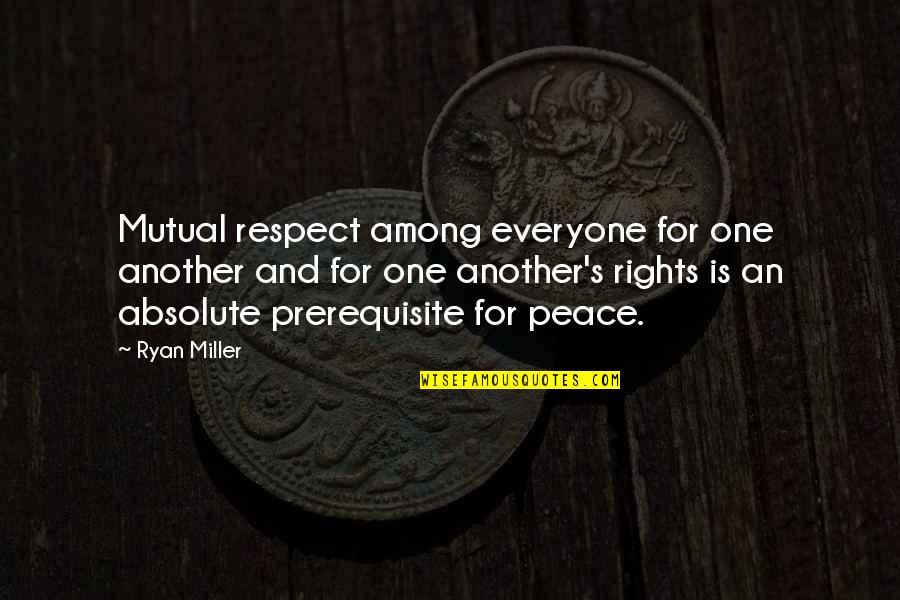 Mexicanos Quotes By Ryan Miller: Mutual respect among everyone for one another and