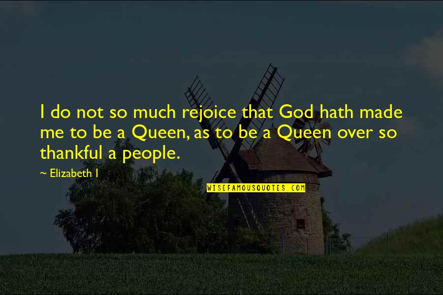 Mexicans And Blacks Unite Quotes By Elizabeth I: I do not so much rejoice that God Mexicans And Blacks Unite Quotes By Elizabeth I: I do not so much rejoice that God