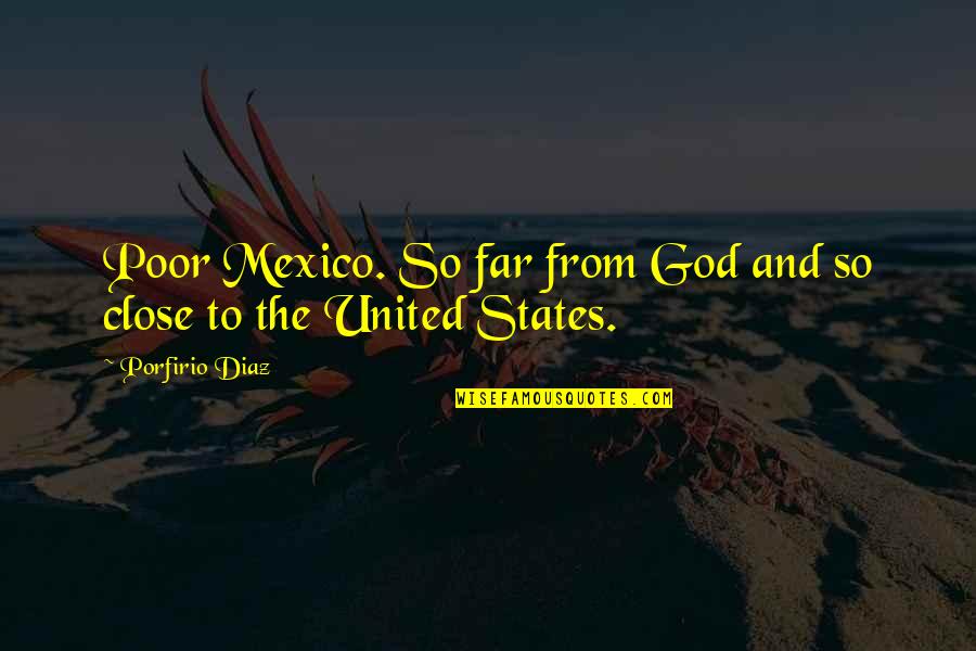 Mexico's Quotes By Porfirio Diaz: Poor Mexico. So far from God and so