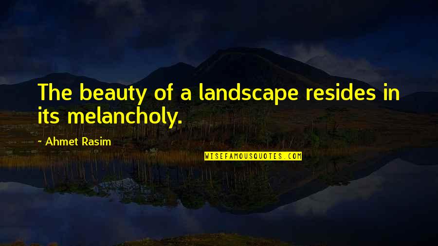 Meybe Quotes By Ahmet Rasim: The beauty of a landscape resides in its