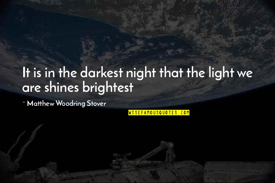 Meybe Quotes By Matthew Woodring Stover: It is in the darkest night that the