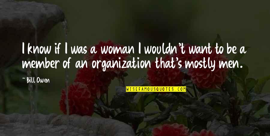 Meyenberg Powdered Quotes By Bill Owen: I know if I was a woman I Meyenberg Powdered Quotes By Bill Owen: I know if I was a woman I