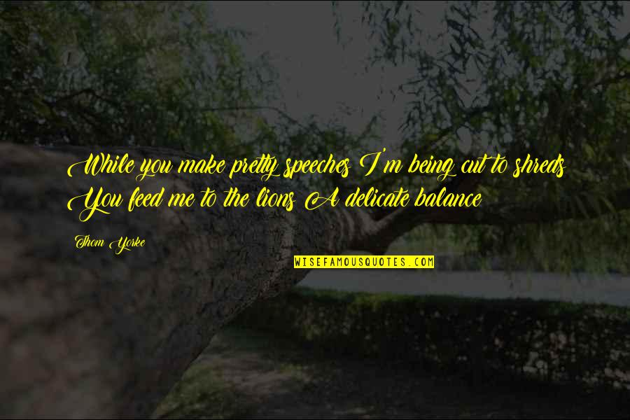 Meyenberg Whole Powdered Quotes By Thom Yorke: While you make pretty speeches I'm being cut Meyenberg Whole Powdered Quotes By Thom Yorke: While you make pretty speeches I'm being cut