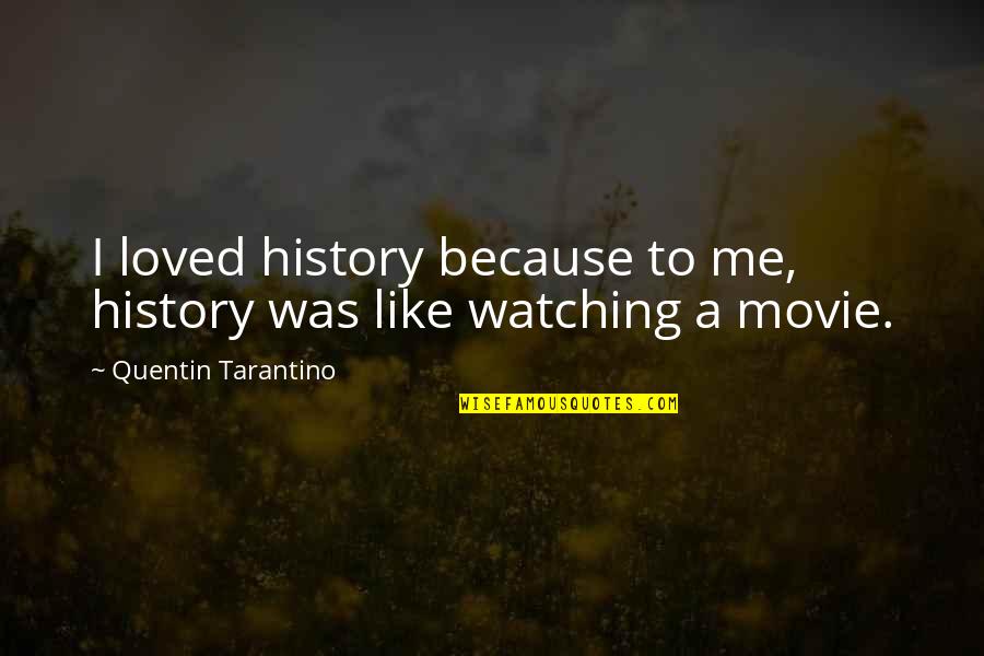 Meyer Earp Auburn Ne Quotes By Quentin Tarantino: I loved history because to me, history was Meyer Earp Auburn Ne Quotes By Quentin Tarantino: I loved history because to me, history was