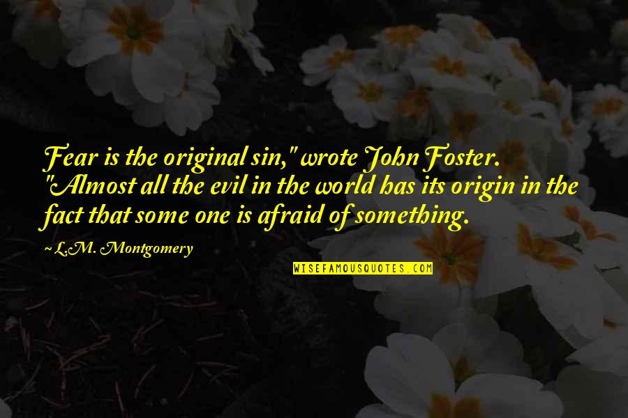 Meyer Offerman Quotes By L.M. Montgomery: Fear is the original sin," wrote John Foster.