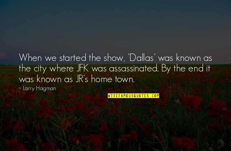 Meyer Schapiro Quotes By Larry Hagman: When we started the show, 'Dallas' was known Meyer Schapiro Quotes By Larry Hagman: When we started the show, 'Dallas' was known