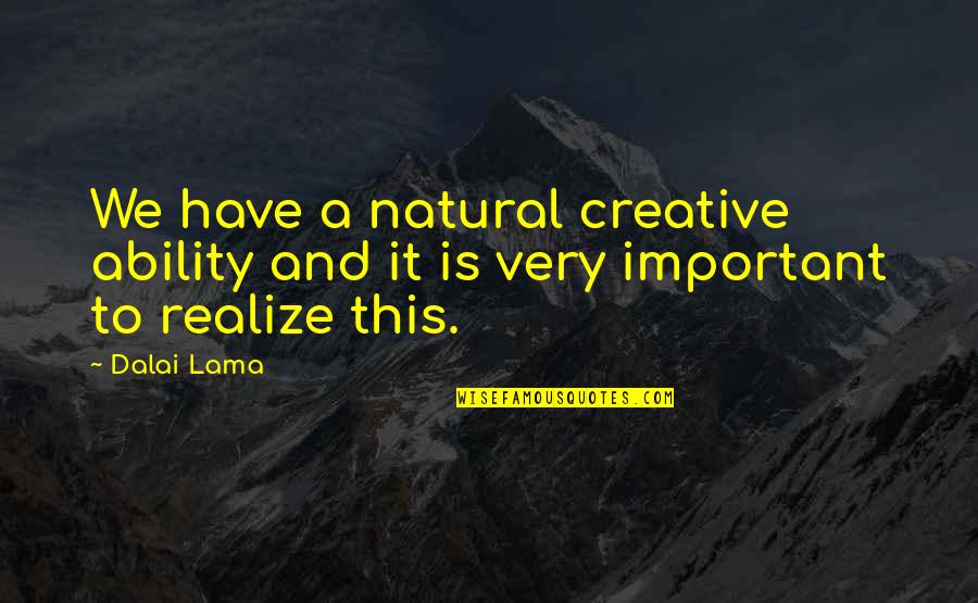 Meyerbeer Lafricaine Quotes By Dalai Lama: We have a natural creative ability and it