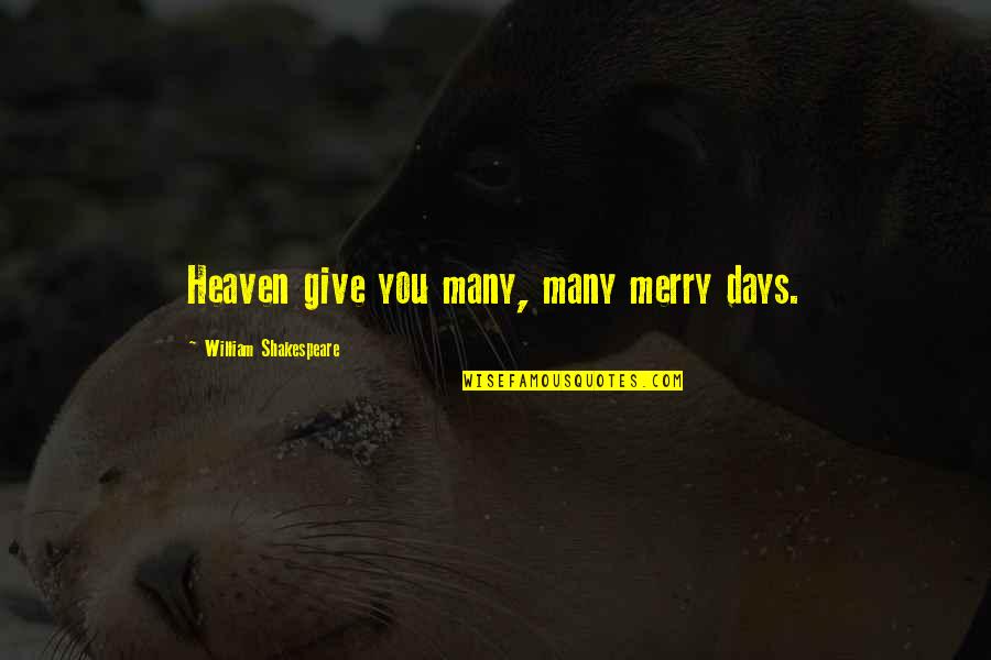 Meyercord Art Quotes By William Shakespeare: Heaven give you many, many merry days.