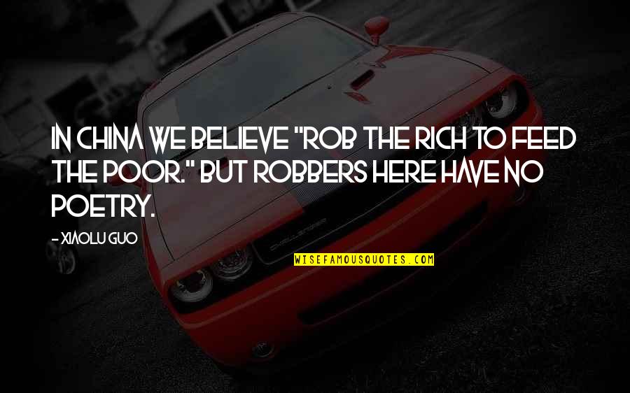 Meyercord Art Quotes By Xiaolu Guo: In China we believe "rob the rich to