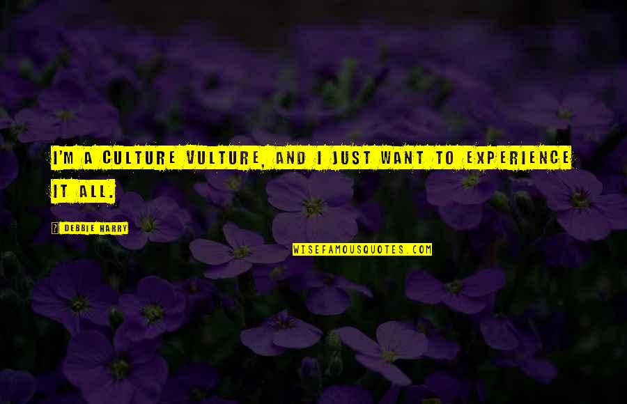 Meyerhoff Parents Quotes By Debbie Harry: I'm a culture vulture, and I just want Meyerhoff Parents Quotes By Debbie Harry: I'm a culture vulture, and I just want