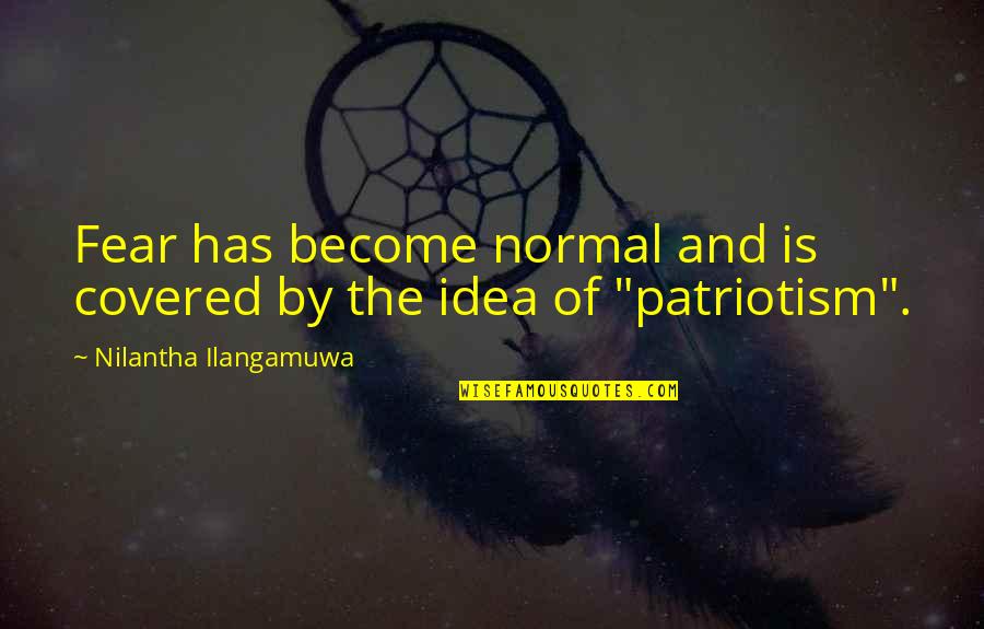 Meyerhoff Parents Quotes By Nilantha Ilangamuwa: Fear has become normal and is covered by Meyerhoff Parents Quotes By Nilantha Ilangamuwa: Fear has become normal and is covered by