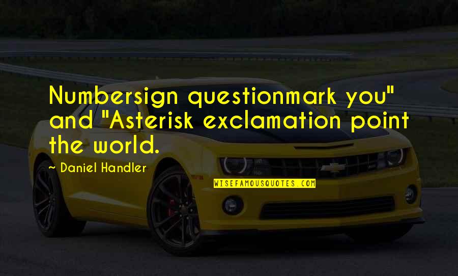 Meyerhoffer Crane Quotes By Daniel Handler: Numbersign questionmark you" and "Asterisk exclamation point the