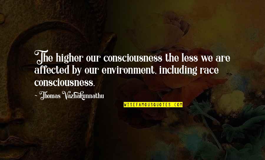 Meyerhoffer Single Quotes By Thomas Vazhakunnathu: The higher our consciousness the less we are