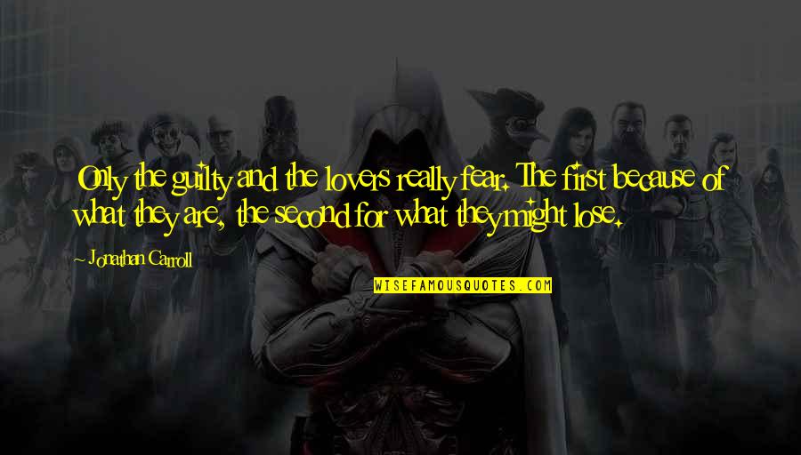 Meyerhold On Theatre Quotes By Jonathan Carroll: Only the guilty and the lovers really fear.