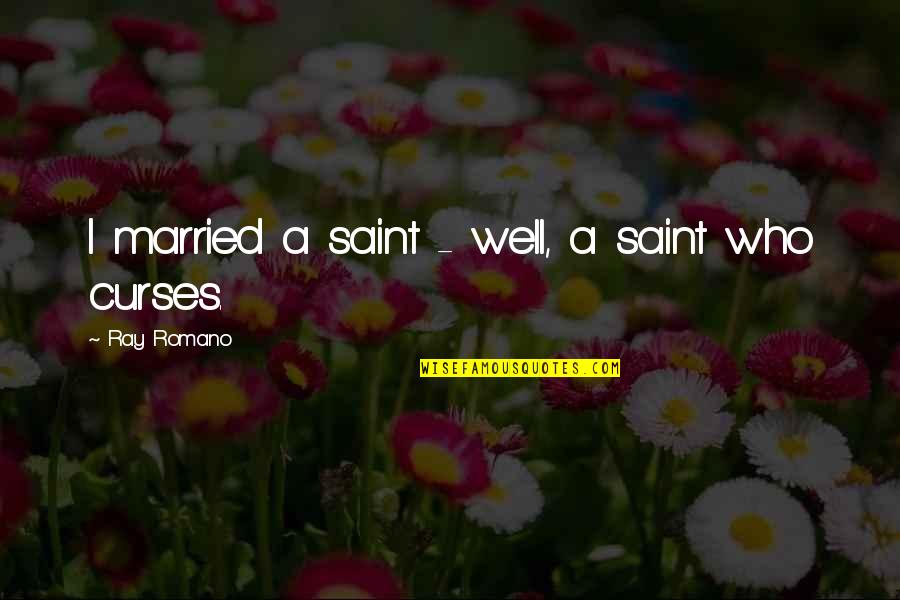 Meyerhold On Theatre Quotes By Ray Romano: I married a saint - well, a saint