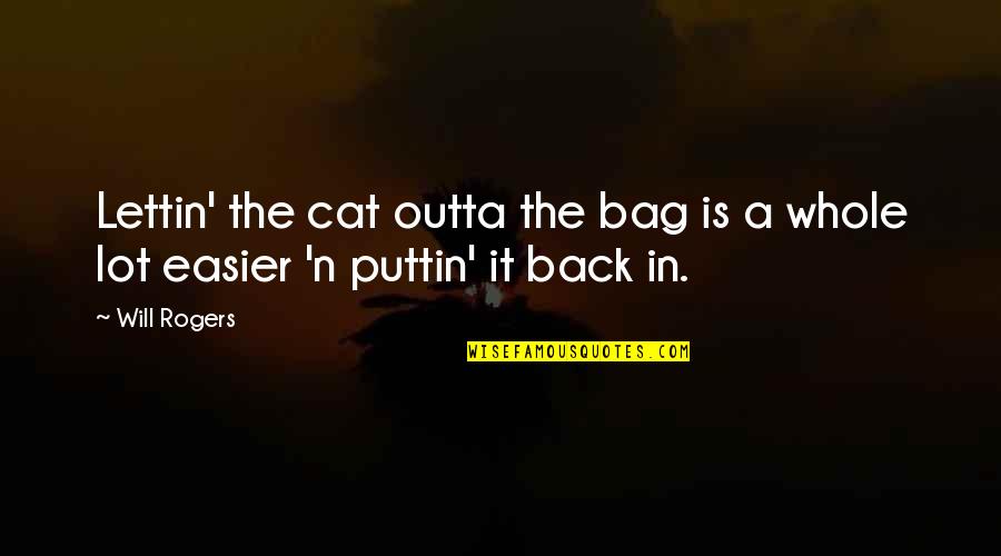 Meyerovitch Quotes By Will Rogers: Lettin' the cat outta the bag is a