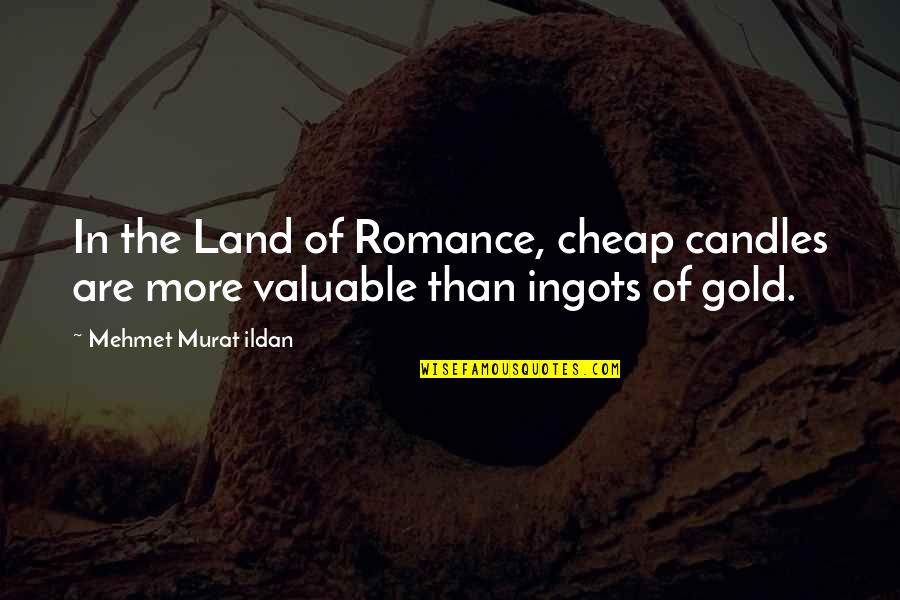 Meyersburg Goats Quotes By Mehmet Murat Ildan: In the Land of Romance, cheap candles are Meyersburg Goats Quotes By Mehmet Murat Ildan: In the Land of Romance, cheap candles are
