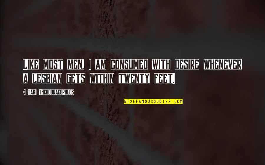Meyersburg Goats Quotes By Taki Theodoracopulos: Like most men, I am consumed with desire Meyersburg Goats Quotes By Taki Theodoracopulos: Like most men, I am consumed with desire