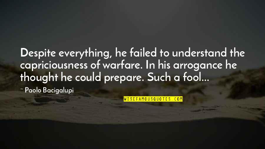 Meyerson Chiropractic Quotes By Paolo Bacigalupi: Despite everything, he failed to understand the capriciousness