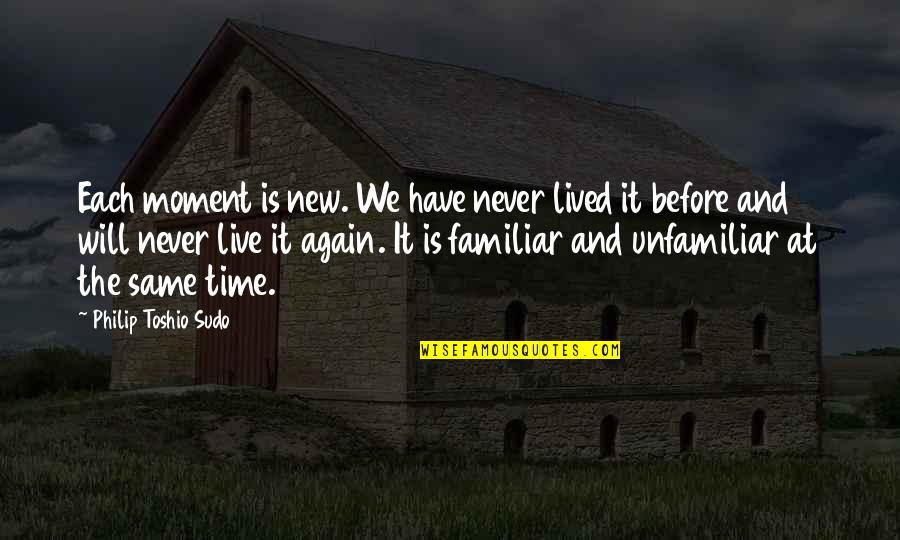 Meyhaneci Muslum Quotes By Philip Toshio Sudo: Each moment is new. We have never lived Meyhaneci Muslum Quotes By Philip Toshio Sudo: Each moment is new. We have never lived