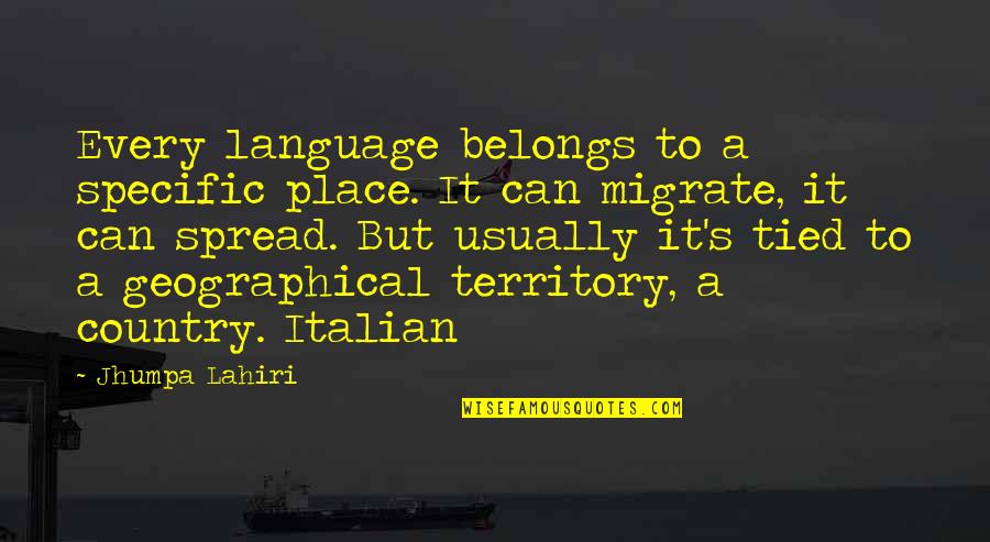 Meyiwa Car Quotes By Jhumpa Lahiri: Every language belongs to a specific place. It Meyiwa Car Quotes By Jhumpa Lahiri: Every language belongs to a specific place. It