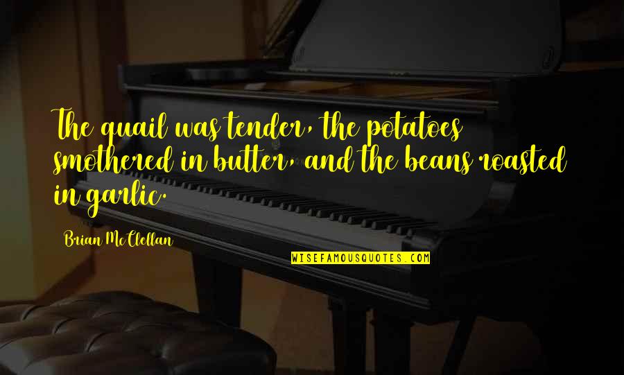 Meyiwa Killers Quotes By Brian McClellan: The quail was tender, the potatoes smothered in Meyiwa Killers Quotes By Brian McClellan: The quail was tender, the potatoes smothered in