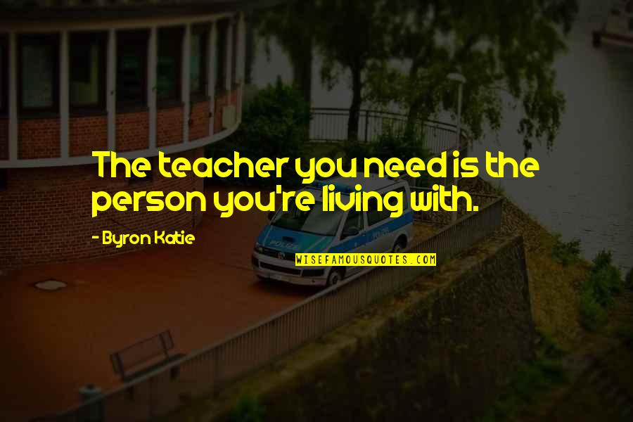 Meyiwa Killers Quotes By Byron Katie: The teacher you need is the person you're Meyiwa Killers Quotes By Byron Katie: The teacher you need is the person you're