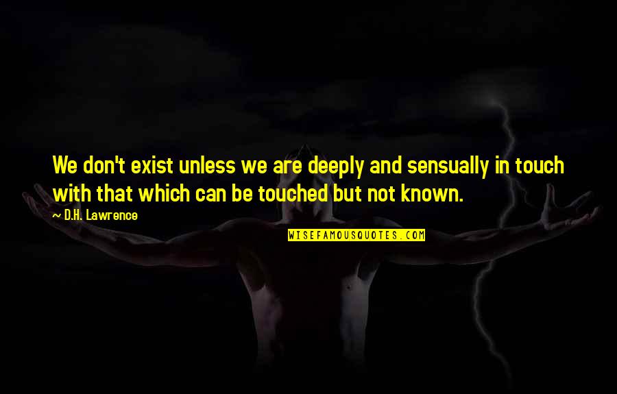 Meyiwa Killers Quotes By D.H. Lawrence: We don't exist unless we are deeply and Meyiwa Killers Quotes By D.H. Lawrence: We don't exist unless we are deeply and
