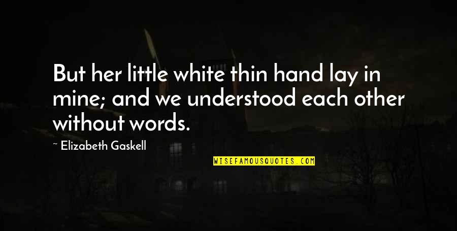 Meylan Quotes By Elizabeth Gaskell: But her little white thin hand lay in
