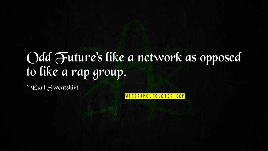 Meylin Lopez Quotes By Earl Sweatshirt: Odd Future's like a network as opposed to Meylin Lopez Quotes By Earl Sweatshirt: Odd Future's like a network as opposed to